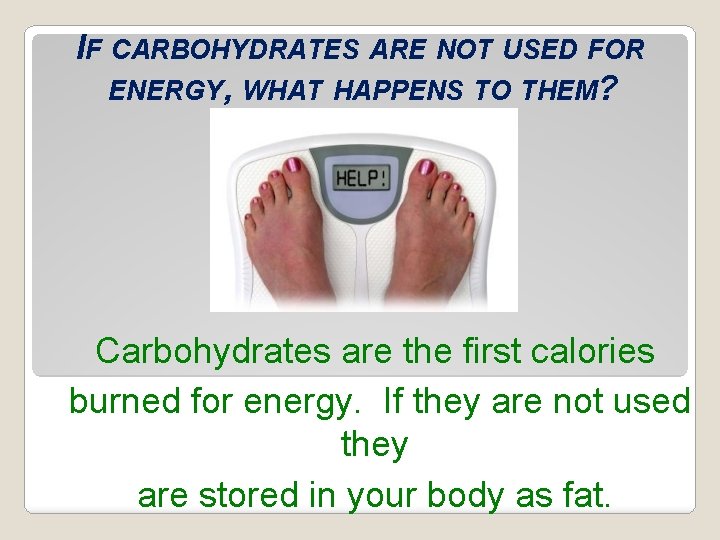IF CARBOHYDRATES ARE NOT USED FOR ENERGY, WHAT HAPPENS TO THEM? Carbohydrates are the