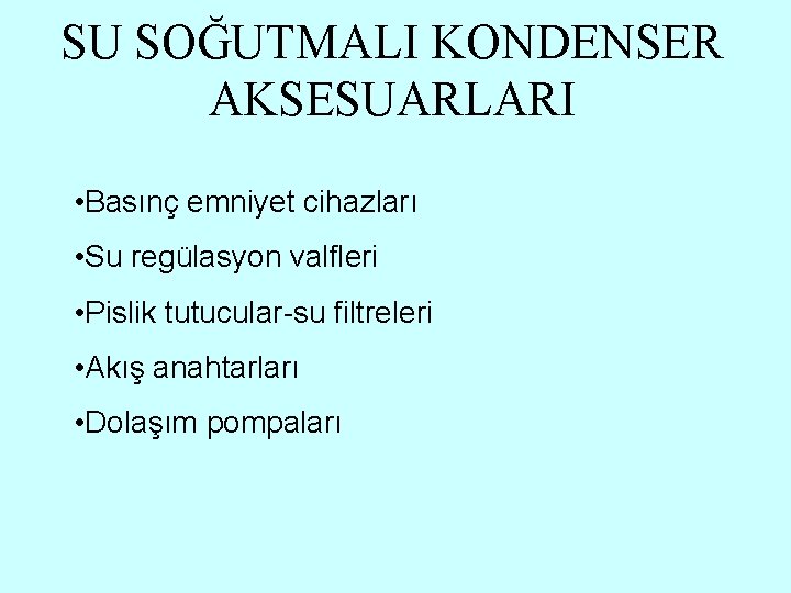SU SOĞUTMALI KONDENSER AKSESUARLARI • Basınç emniyet cihazları • Su regülasyon valfleri • Pislik