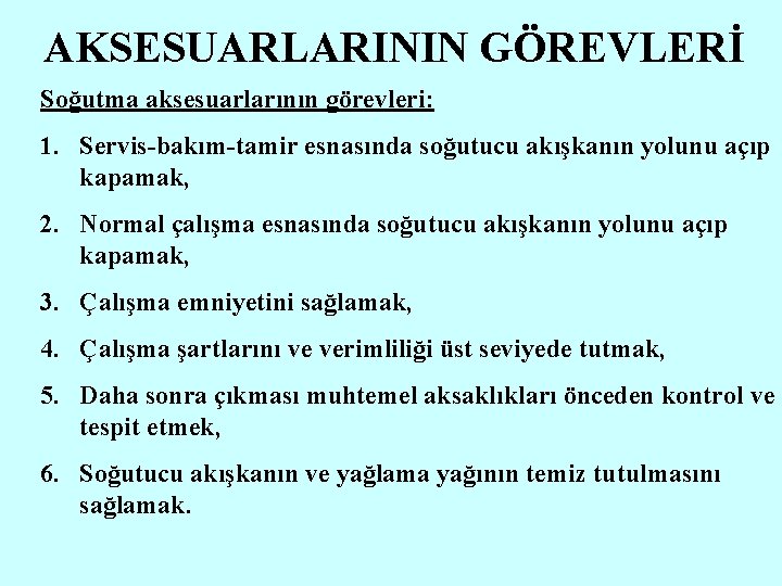 AKSESUARLARININ GÖREVLERİ Soğutma aksesuarlarının görevleri: 1. Servis-bakım-tamir esnasında soğutucu akışkanın yolunu açıp kapamak, 2.