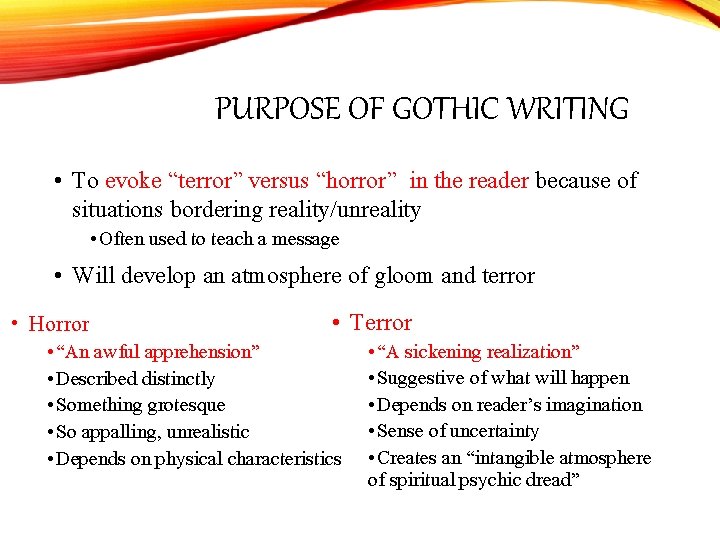 PURPOSE OF GOTHIC WRITING • To evoke “terror” versus “horror” in the reader because