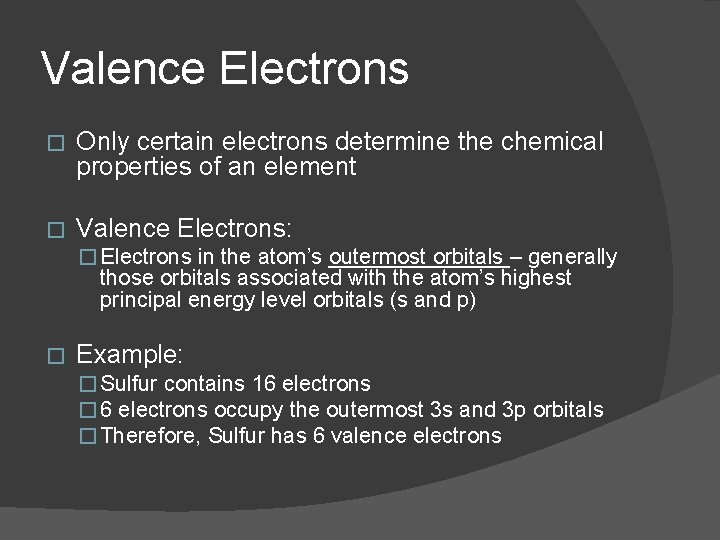 Valence Electrons � Only certain electrons determine the chemical properties of an element �