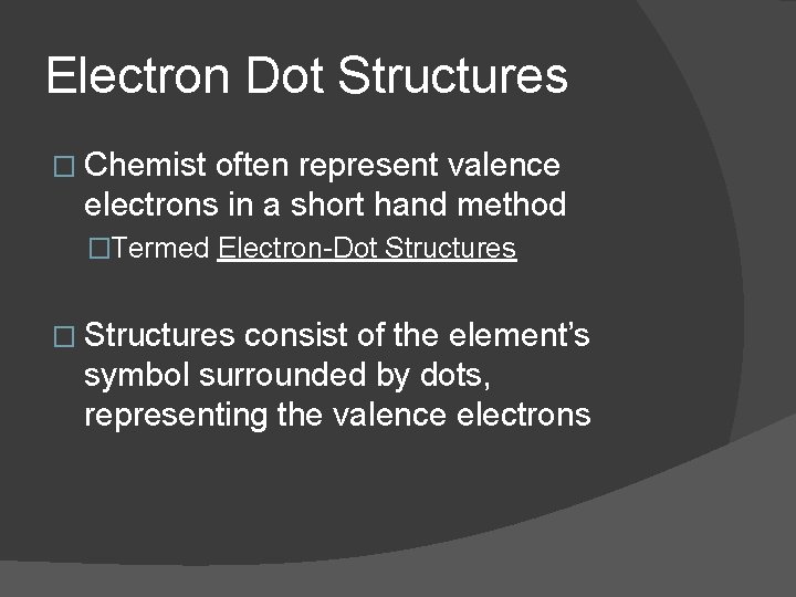 Electron Dot Structures � Chemist often represent valence electrons in a short hand method