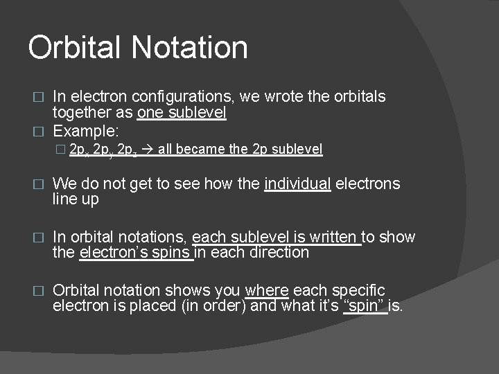 Orbital Notation In electron configurations, we wrote the orbitals together as one sublevel �