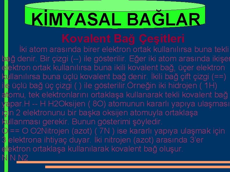 KİMYASAL BAĞLAR Kovalent Bağ Çeşitleri İki atom arasında birer elektron ortak kullanılırsa buna tekli