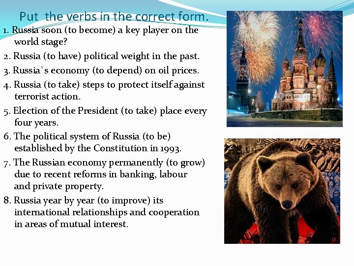 Put the verbs in the correct form. 1. Russia soon (to become) a key