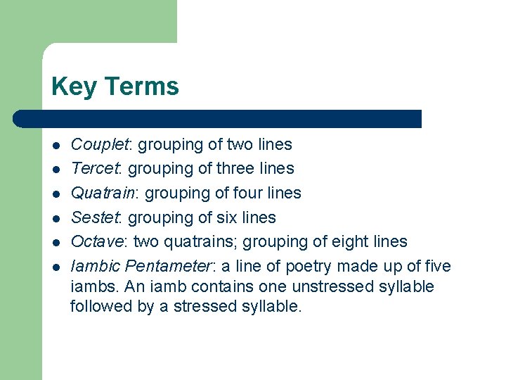 Key Terms l l l Couplet: grouping of two lines Tercet: grouping of three