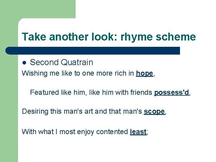 Take another look: rhyme scheme l Second Quatrain Wishing me like to one more