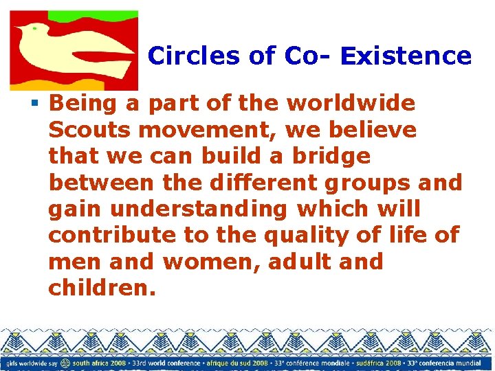 Circles of Co- Existence § Being a part of the worldwide Scouts movement, we