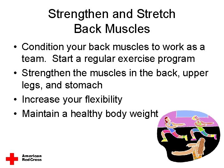 Strengthen and Stretch Back Muscles • Condition your back muscles to work as a