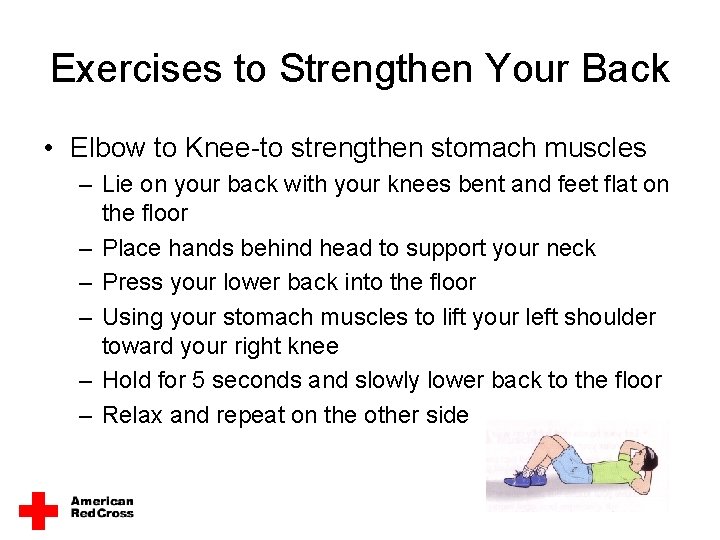 Exercises to Strengthen Your Back • Elbow to Knee-to strengthen stomach muscles – Lie