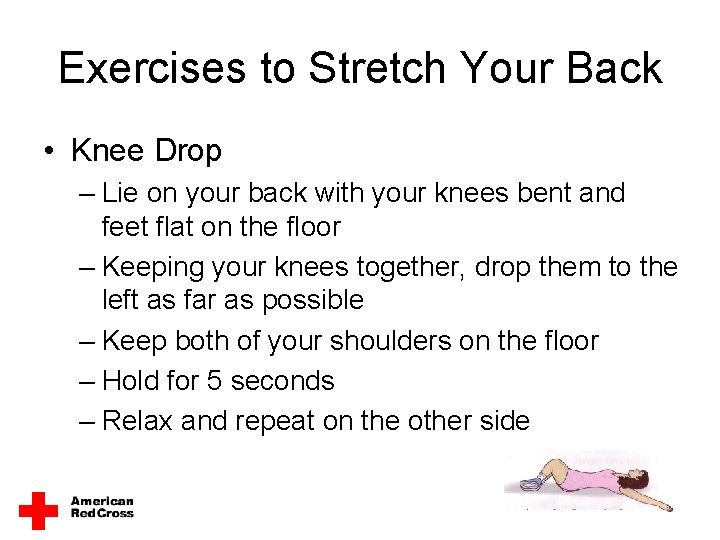 Exercises to Stretch Your Back • Knee Drop – Lie on your back with