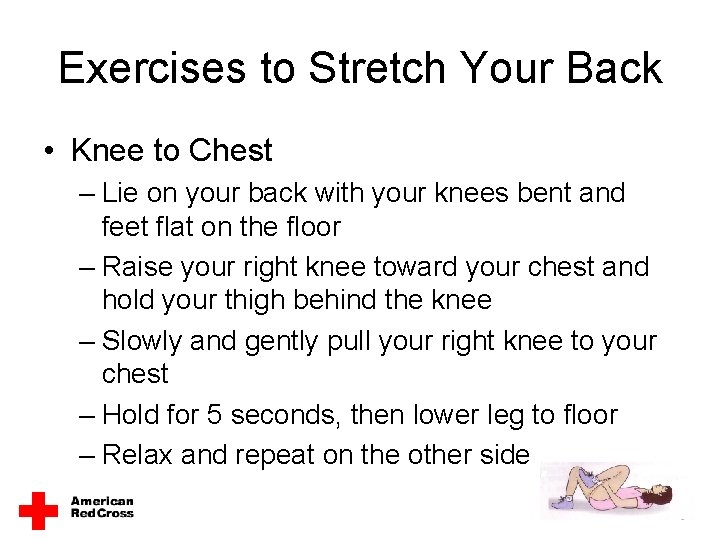 Exercises to Stretch Your Back • Knee to Chest – Lie on your back