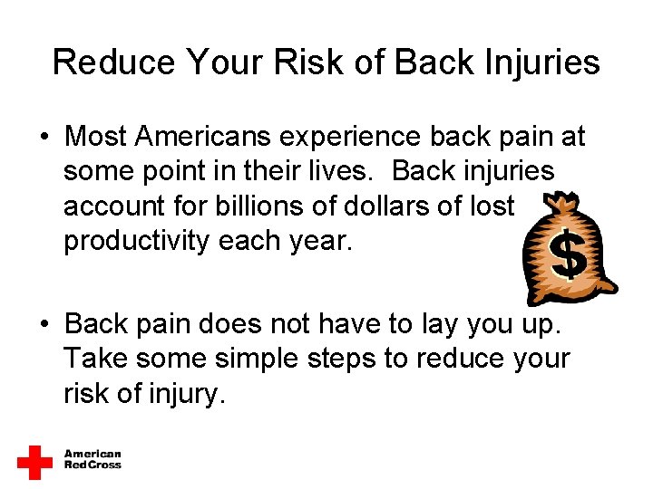 Reduce Your Risk of Back Injuries • Most Americans experience back pain at some