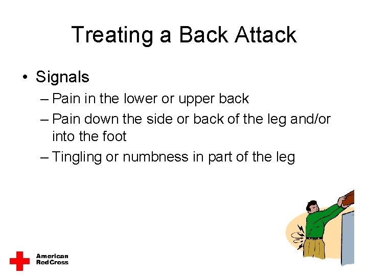 Treating a Back Attack • Signals – Pain in the lower or upper back