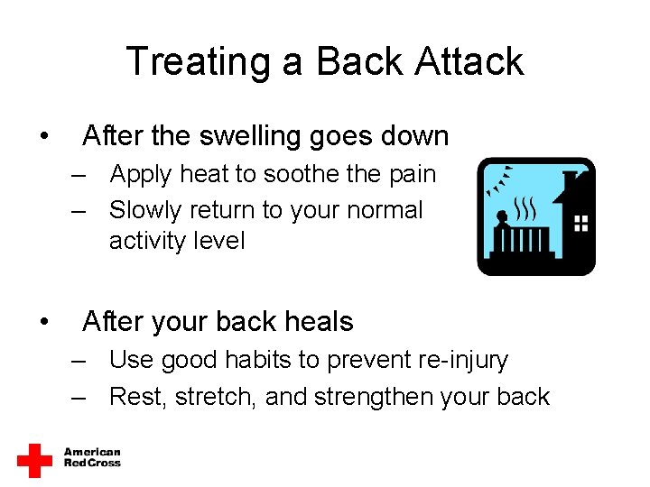 Treating a Back Attack • After the swelling goes down – Apply heat to