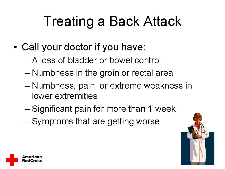 Treating a Back Attack • Call your doctor if you have: – A loss