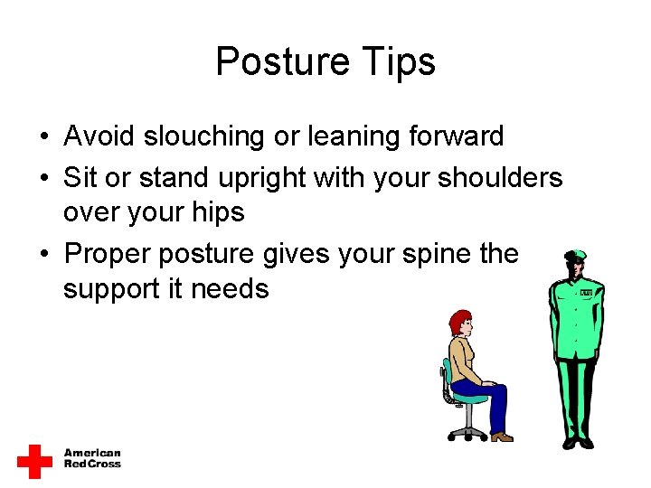 Posture Tips • Avoid slouching or leaning forward • Sit or stand upright with
