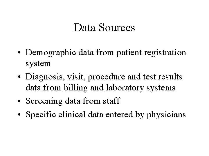 Data Sources • Demographic data from patient registration system • Diagnosis, visit, procedure and