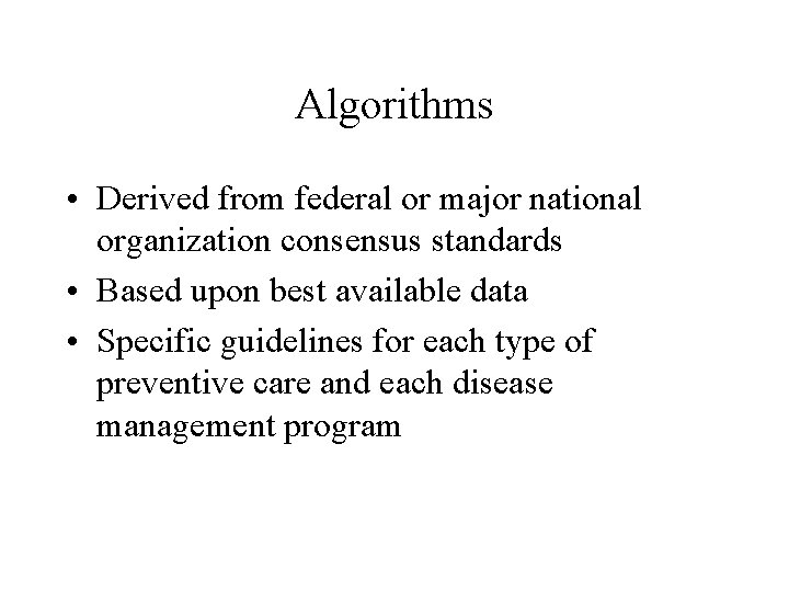 Algorithms • Derived from federal or major national organization consensus standards • Based upon