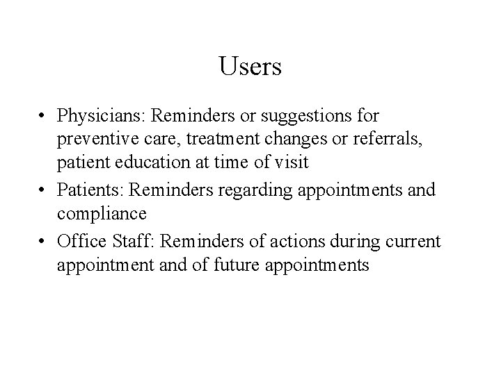 Users • Physicians: Reminders or suggestions for preventive care, treatment changes or referrals, patient
