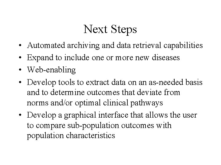 Next Steps • • Automated archiving and data retrieval capabilities Expand to include one