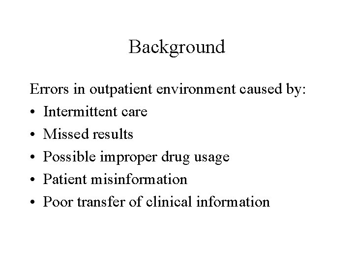 Background Errors in outpatient environment caused by: • Intermittent care • Missed results •