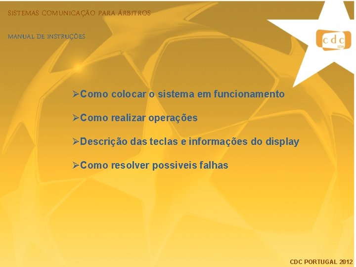 SISTEMAS COMUNICAÇÃO PARA ÁRBITROS MANUAL DE INSTRUÇÕES ØComo colocar o sistema em funcionamento ØComo