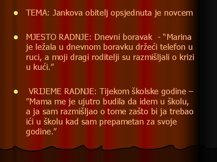 l TEMA: Jankova obitelj opsjednuta je novcem l MJESTO RADNJE: Dnevni boravak - “Marina