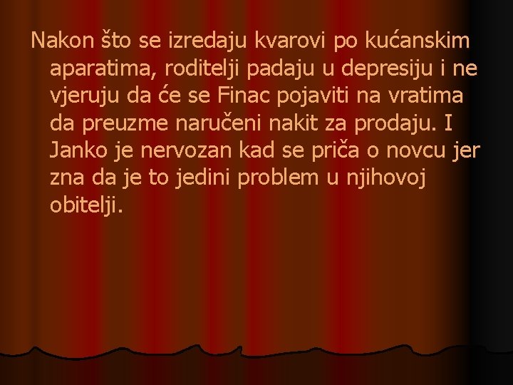 Nakon što se izredaju kvarovi po kućanskim aparatima, roditelji padaju u depresiju i ne