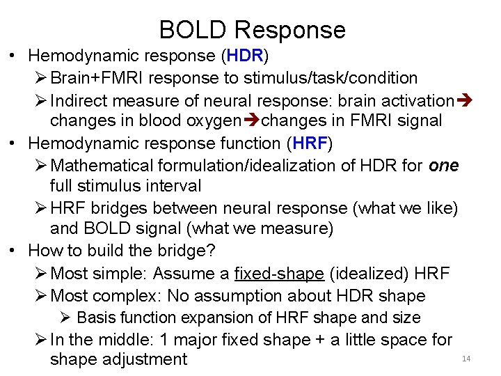 BOLD Response • Hemodynamic response (HDR) Ø Brain+FMRI response to stimulus/task/condition Ø Indirect measure