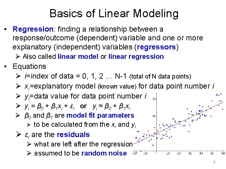 Basics of Linear Modeling • Regression: finding a relationship between a response/outcome (dependent) variable
