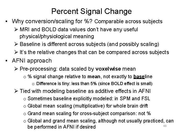 Percent Signal Change • Why conversion/scaling for %? Comparable across subjects Ø MRI and