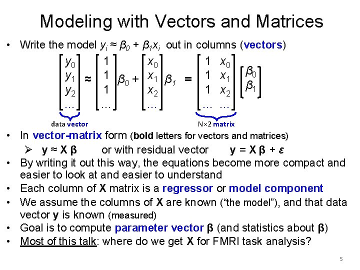 Modeling with Vectors and Matrices • Write the model yi ≈ β 0 +