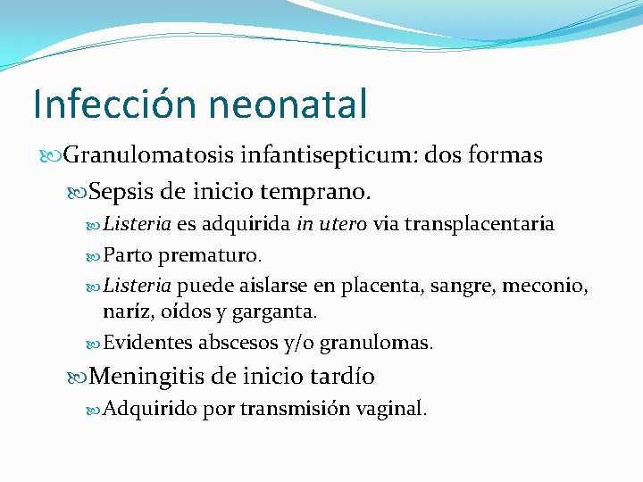 Infección neonatal Granulomatosis infantisepticum: dos formas Sepsis de inicio temprano. Listeria es adquirida in