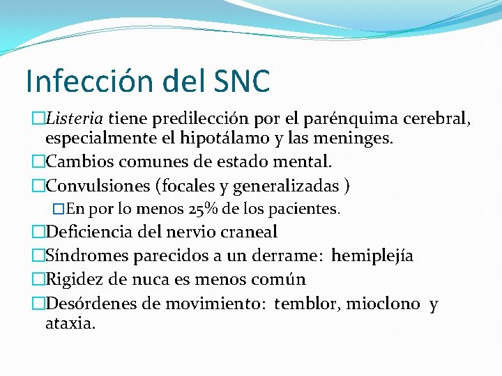 Infección del SNC �Listeria tiene predilección por el parénquima cerebral, especialmente el hipotálamo y