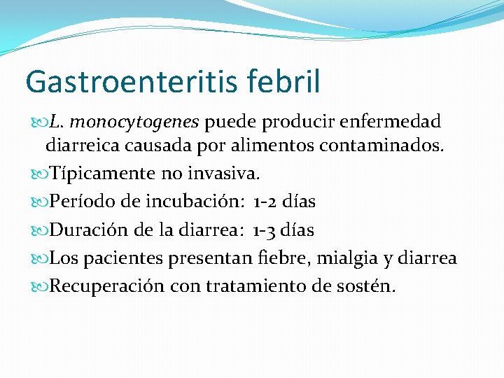 Gastroenteritis febril L. monocytogenes puede producir enfermedad diarreica causada por alimentos contaminados. Típicamente no