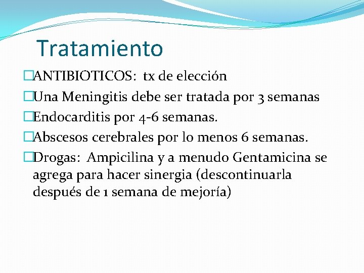 Tratamiento �ANTIBIOTICOS: tx de elección �Una Meningitis debe ser tratada por 3 semanas �Endocarditis