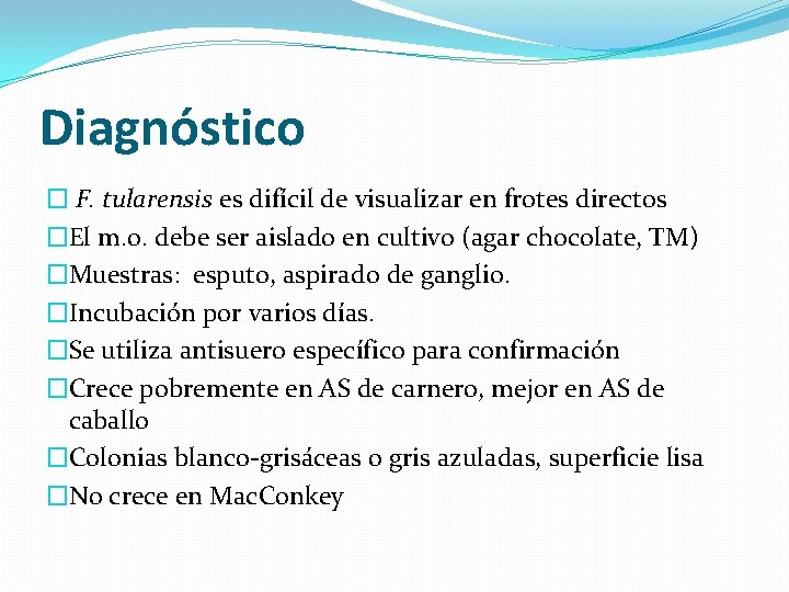 Diagnóstico � F. tularensis es difícil de visualizar en frotes directos �El m. o.