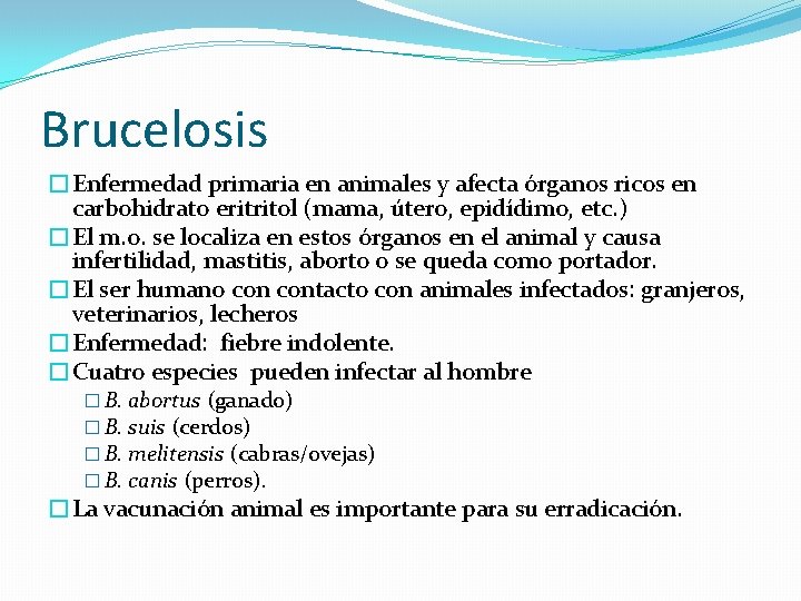 Brucelosis �Enfermedad primaria en animales y afecta órganos ricos en carbohidrato eritritol (mama, útero,