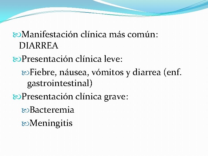  Manifestación clínica más común: DIARREA Presentación clínica leve: Fiebre, náusea, vómitos y diarrea