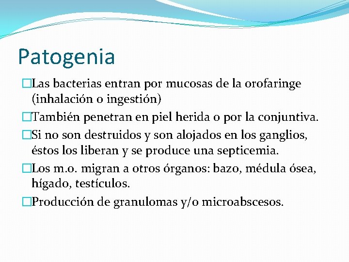 Patogenia �Las bacterias entran por mucosas de la orofaringe (inhalación o ingestión) �También penetran