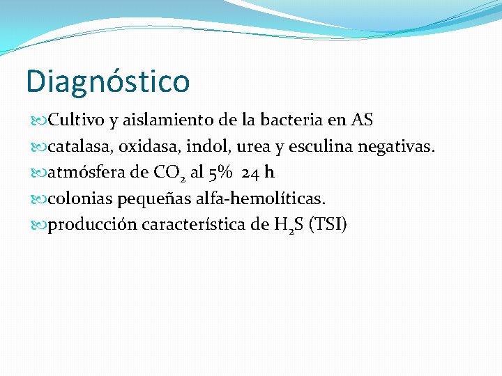 Diagnóstico Cultivo y aislamiento de la bacteria en AS catalasa, oxidasa, indol, urea y