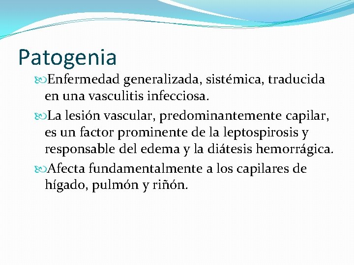 Patogenia Enfermedad generalizada, sistémica, traducida en una vasculitis infecciosa. La lesión vascular, predominantemente capilar,