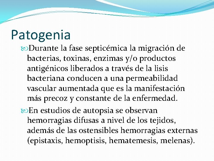 Patogenia Durante la fase septicémica la migración de bacterias, toxinas, enzimas y/o productos antigénicos