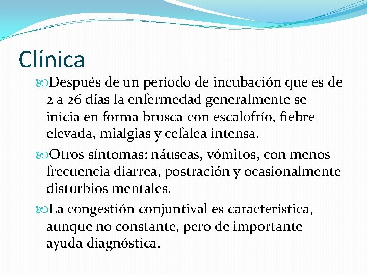 Clínica Después de un período de incubación que es de 2 a 26 días