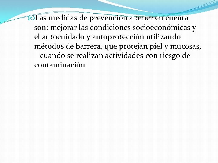  Las medidas de prevención a tener en cuenta son: mejorar las condiciones socioeconómicas