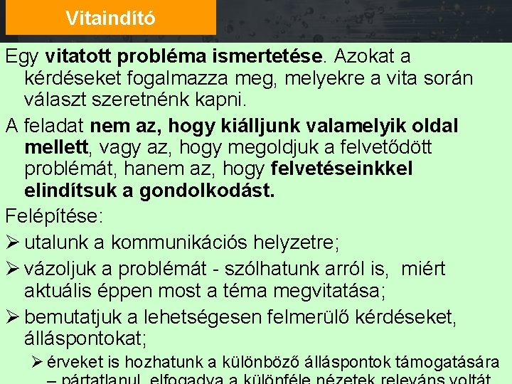 Vitaindító Egy vitatott probléma ismertetése. Azokat a kérdéseket fogalmazza meg, melyekre a vita során