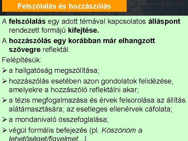 Felszólalás és hozzászólás A felszólalás egy adott témával kapcsolatos álláspont rendezett formájú kifejtése. A