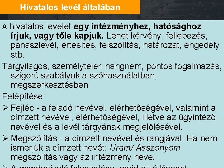 Hivatalos levél általában A hivatalos levelet egy intézményhez, hatósághoz írjuk, vagy tőle kapjuk. Lehet