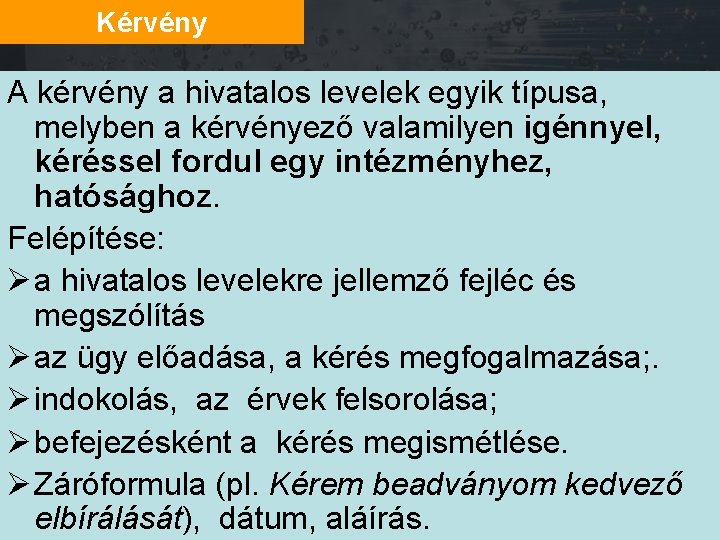 Kérvény A kérvény a hivatalos levelek egyik típusa, melyben a kérvényező valamilyen igénnyel, kéréssel